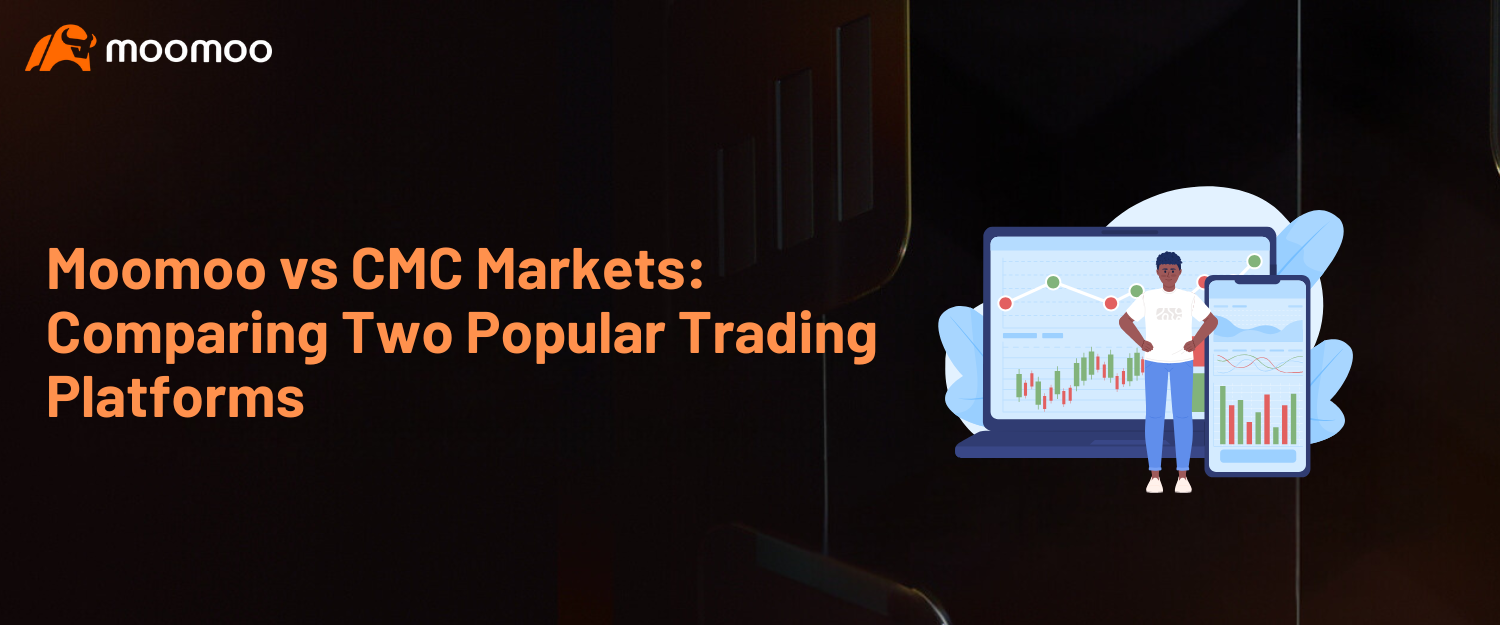 Moomoo与CMC Markets：比较两个受欢迎的交易平台