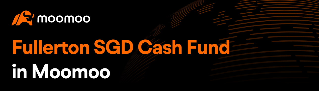 Fullerton SGD Cash Fund - Moomoo SG