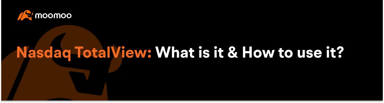 Moomoo AU - Nasdaq TotalView: What is it & How to use