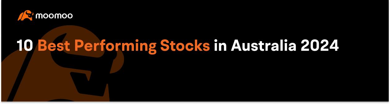 Moomoo AU - Top 10 Best Performing Stocks in Australia 2024
