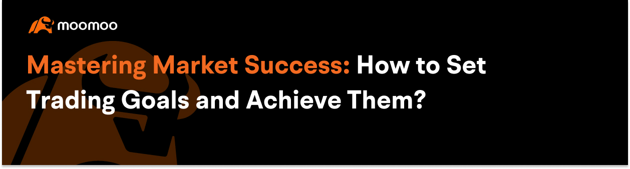 Mastering Market Success: How to Set Trading Goals and Achieve Them? -1