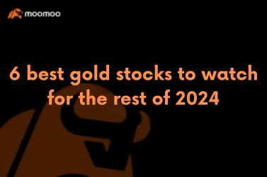 6 best gold stocks to watch for the rest of 2024